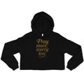 Pray More, Worry Less - Crop Hoodie - Christian Apparel by BASR Clothing